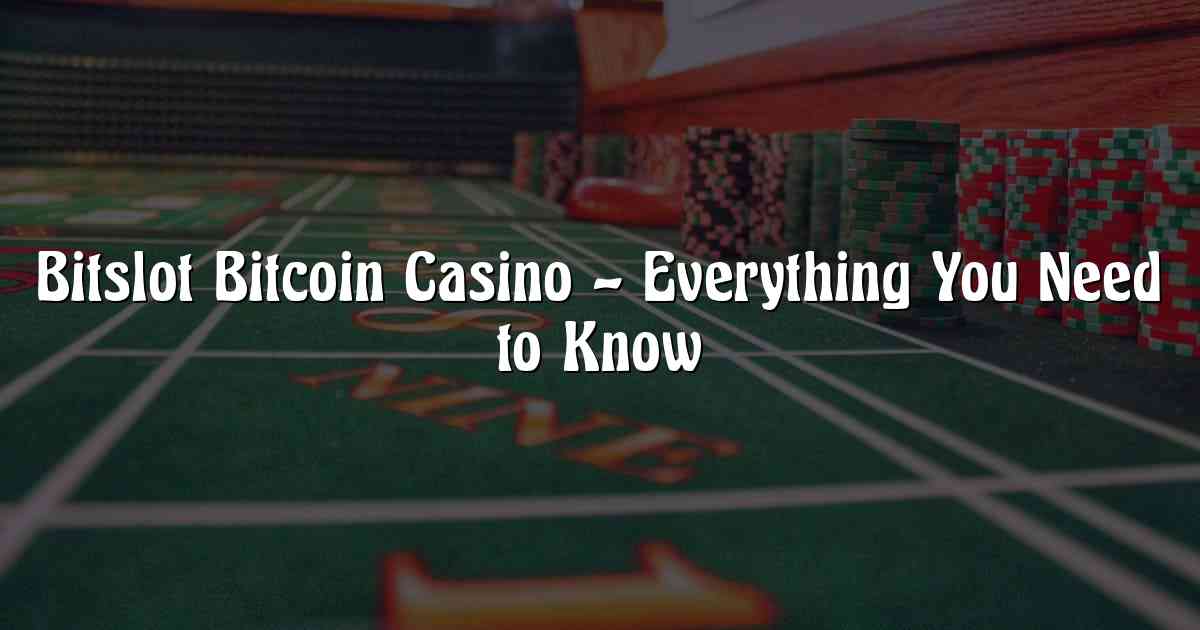 Bitslot Bitcoin Casino – Everything You Need to Know