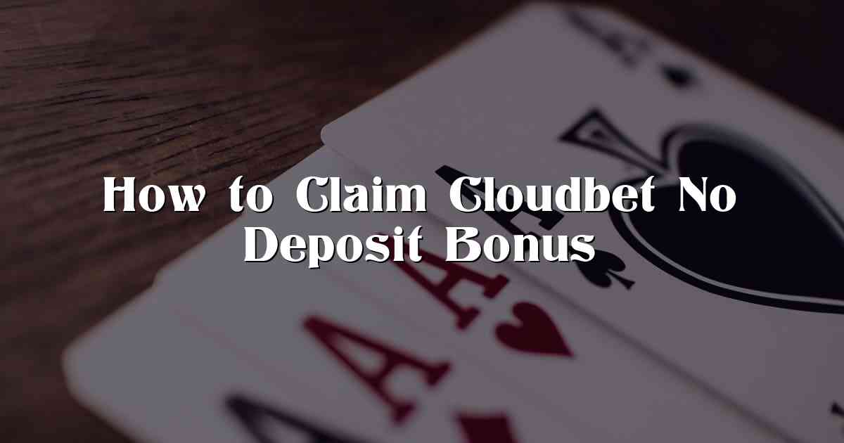 How to Claim Cloudbet No Deposit Bonus