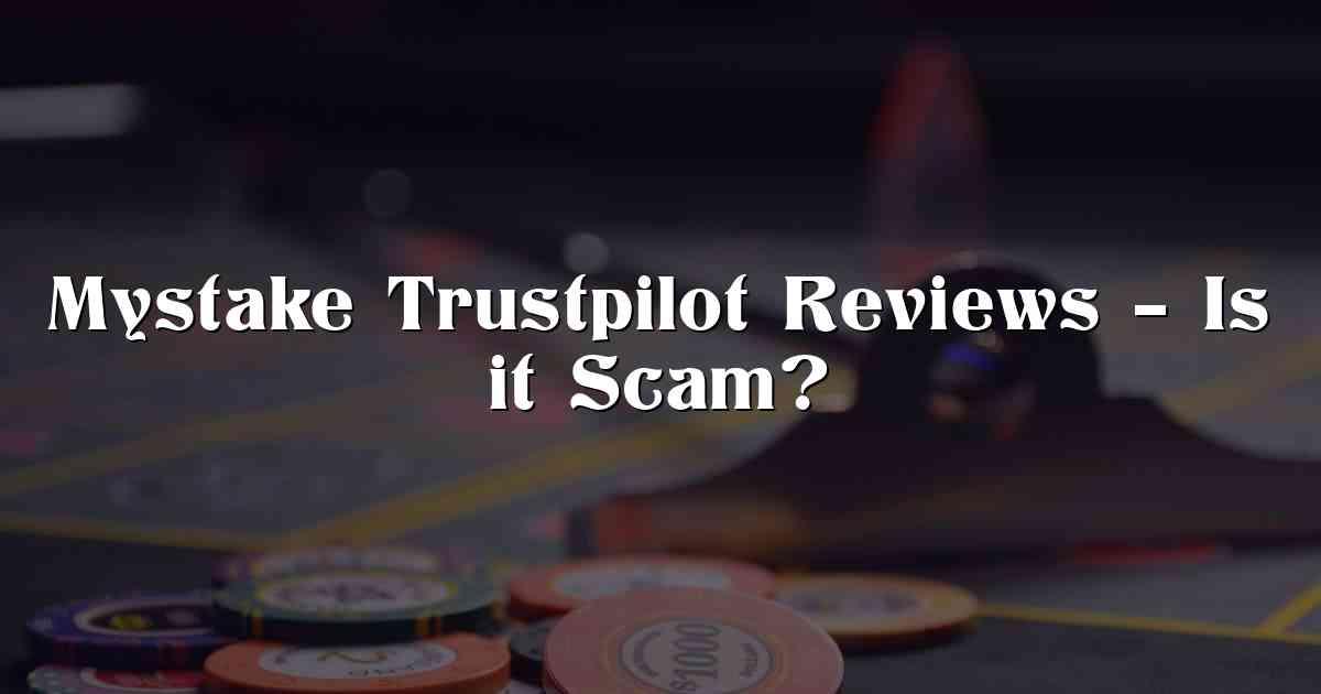 Mystake Trustpilot Reviews – Is it Scam?