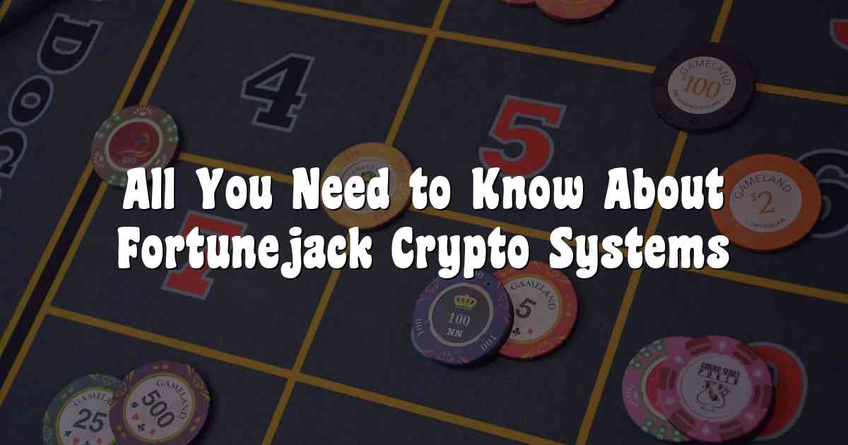 All You Need to Know About Fortunejack Crypto Systems
