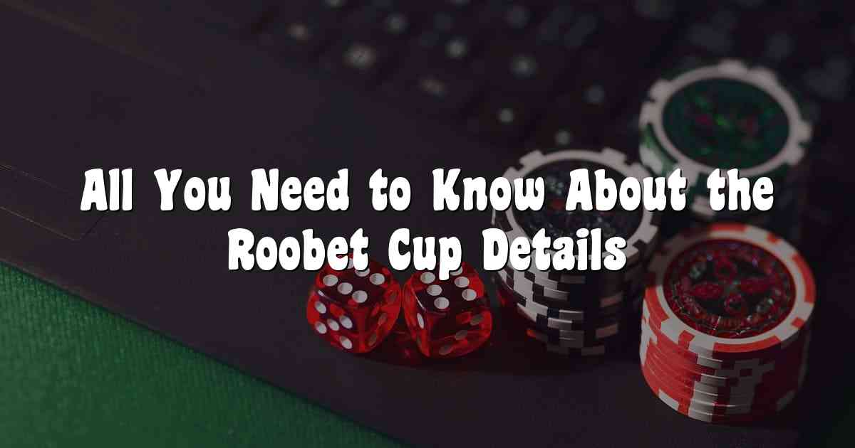 All You Need to Know About the Roobet Cup Details