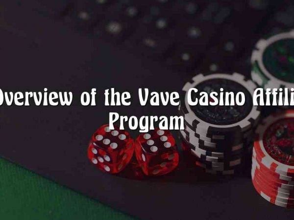 An Overview of the Vave Casino Affiliates Program