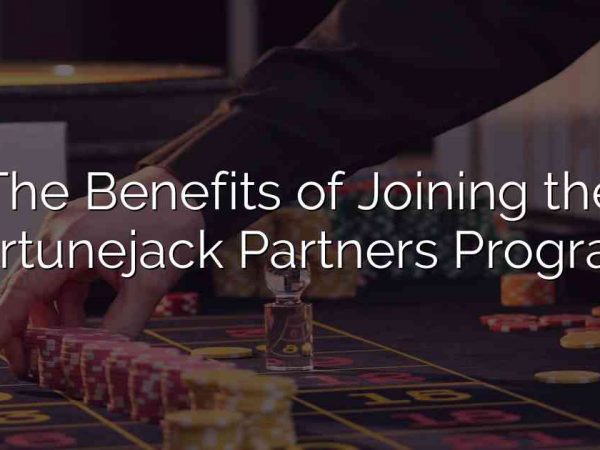 The Benefits of Joining the Fortunejack Partners Program