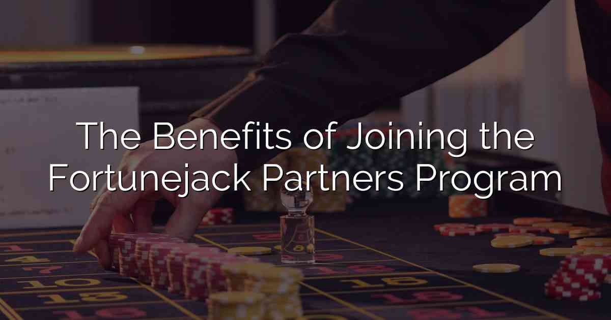 The Benefits of Joining the Fortunejack Partners Program
