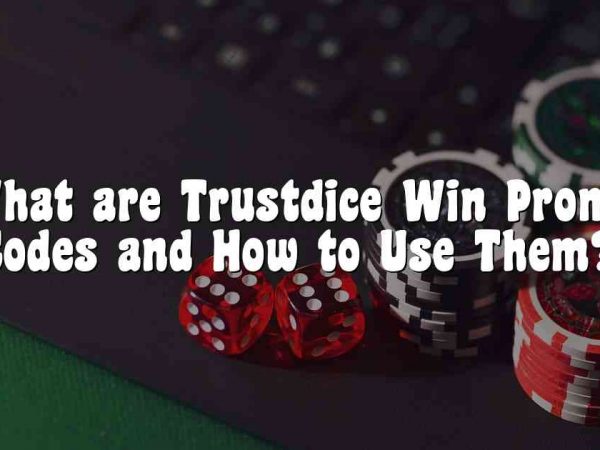 What are Trustdice Win Promo Codes and How to Use Them?