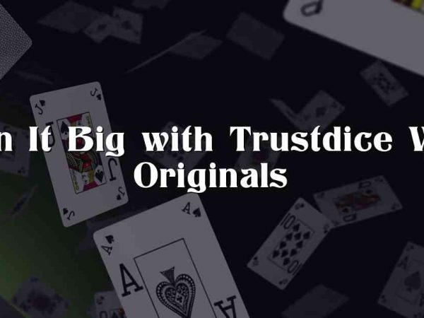 Win It Big with Trustdice Win Originals