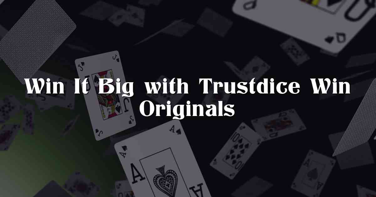 Win It Big with Trustdice Win Originals