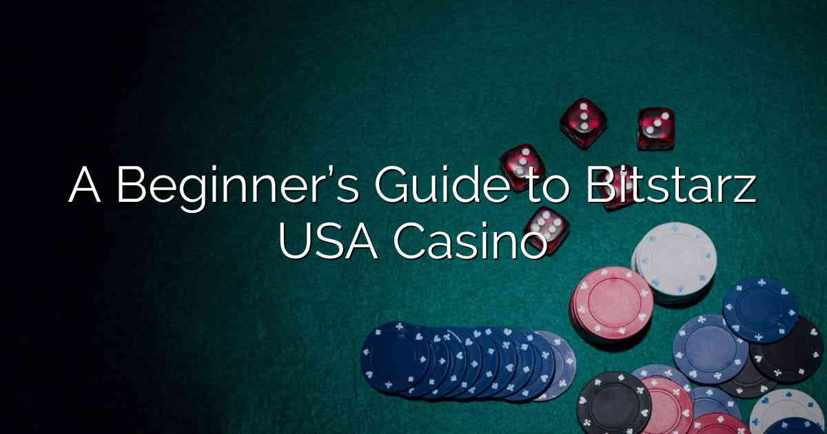 A Beginner’s Guide to Bitstarz USA Casino