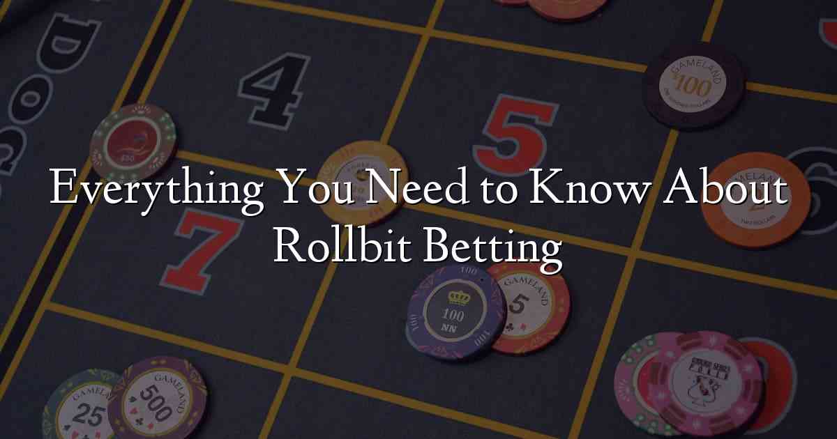 Everything You Need to Know About Rollbit Betting