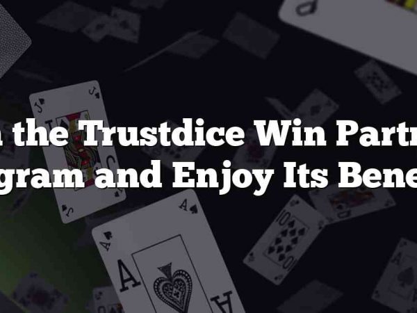 Join the Trustdice Win Partners Program and Enjoy Its Benefits