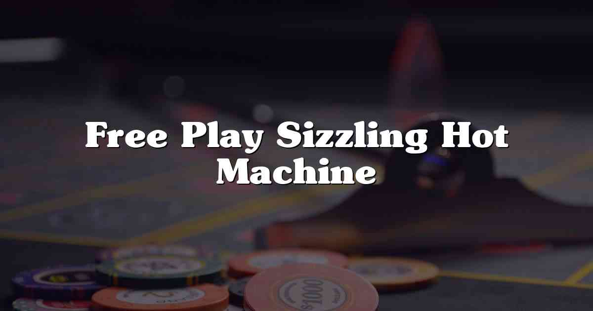 Free Play Sizzling Hot Machine