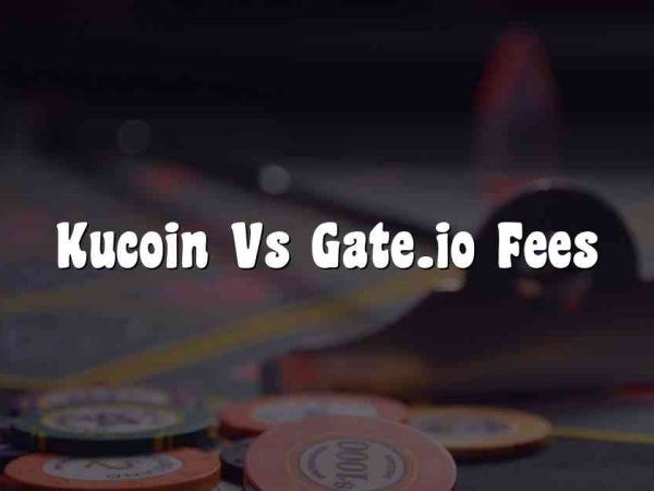 Kucoin Vs Gate.io Fees