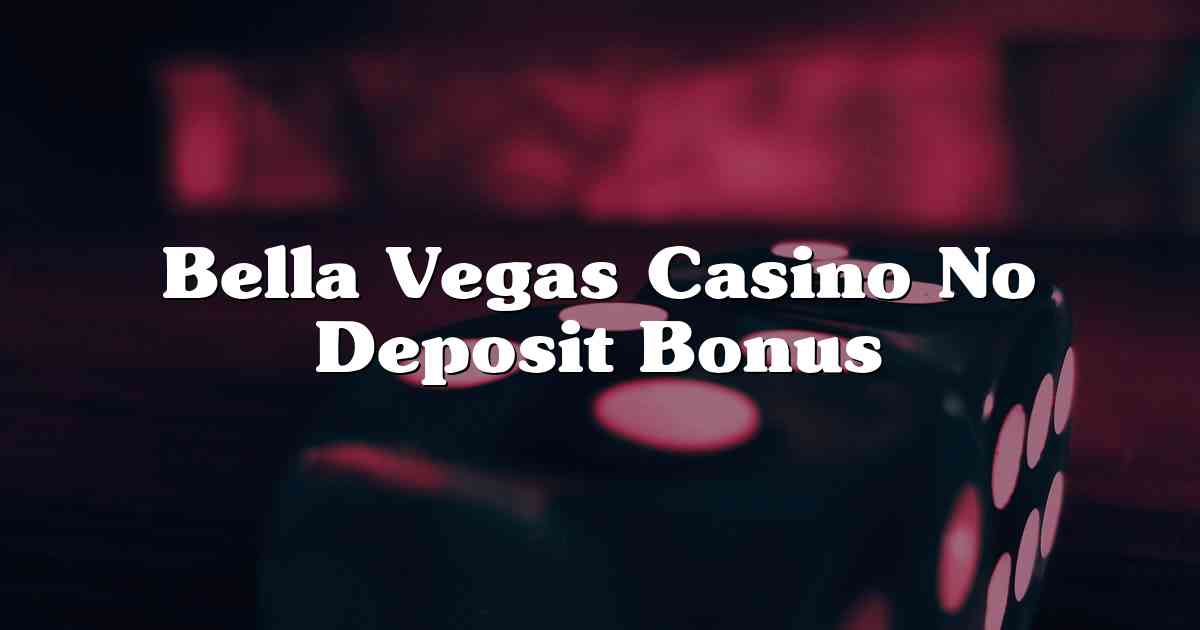Bella Vegas Casino No Deposit Bonus
